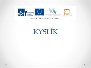 KYSLK Autor Mgr Magdalna kov Anotace Prezentace shrnuje