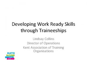 Developing Work Ready Skills through Traineeships Lindsay Collins