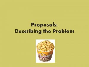 Proposals Describing the Problem Demonstrate a real problem