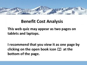 Benefit Cost Analysis This web quiz may appear