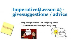 ImperativesLesson 2 givesuggestions advice Jiang Zhengxin Janet Lee