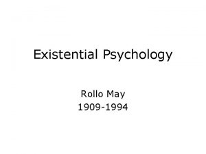 Existential Psychology Rollo May 1909 1994 Overview Existential