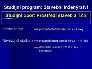 Studijn program Stavebn inenrstv Studijn obor Prosted staveb