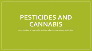 PESTICIDES AND CANNABIS An overview of pesticides as
