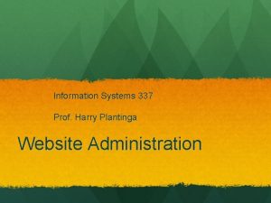 Information Systems 337 Prof Harry Plantinga Website Administration