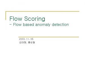 Flow Scoring Flow based anomaly detection 2003 11