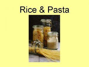 Rice Pasta Rice and Pasta 1 List the