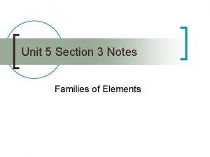 Unit 5 Section 3 Notes Families of Elements