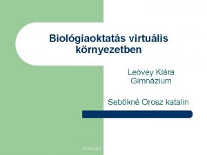 Biolgiaoktats virtulis krnyezetben Levey Klra Gimnzium Sebkn Orosz