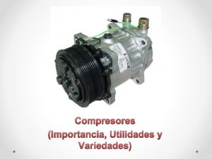 Compresores Importancia Utilidades y Variedades Compresor mquina Un