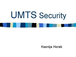 UMTS Security Ksenija Herak Uvod n 3 G
