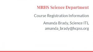 MRHS Science Department Course Registration Information Amanda Brady