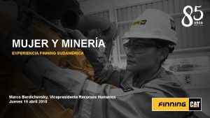 MUJER Y MINERA EXPERIENCIA FINNING SUDAMRICA Marco Berdichevsky