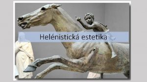 Helnistick estetika Helnistick obdob od poloviny 4 stolet