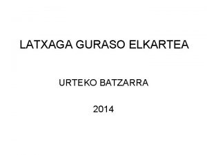 LATXAGA GURASO ELKARTEA URTEKO BATZARRA 2014 LATXAGA GURASO