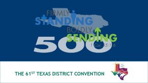 THE 61 ST TEXAS DISTRICT CONVENTION Firmly Standing