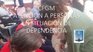 CFGM ATENCIN A PERSONAS EN SITUACIN DE DEPENDENCIA