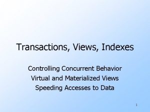 Transactions Views Indexes Controlling Concurrent Behavior Virtual and