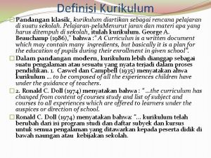 Definisi Kurikulum Pandangan klasik kurikulum diartikan sebagai rencana