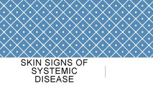 SKIN SIGNS OF SYSTEMIC DISEASE INTRODUCTION v Skin