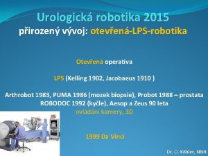 Urologick robotika 2015 pirozen vvoj otevenLPSrobotika Oteven operativa