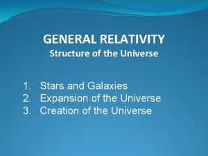 GENERAL RELATIVITY Structure of the Universe 1 Stars