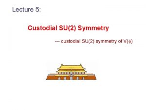 Lecture 5 Custodial SU2 Symmetry custodial SU2 symmetry