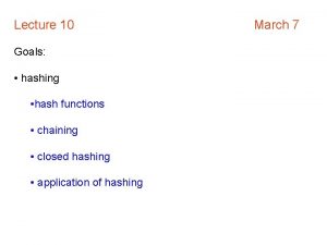 Lecture 10 Goals hashing hash functions chaining closed