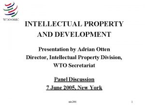 INTELLECTUAL PROPERTY AND DEVELOPMENT Presentation by Adrian Otten