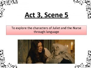 Act 3 Scene 5 To explore the characters