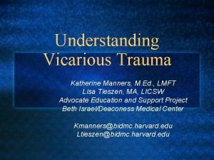 Understanding Vicarious Trauma Katherine Manners M Ed LMFT