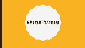 MTERI TATMINI Mteri Tatminin Belirlenmesi Mteri tatminin belirlenmesinde