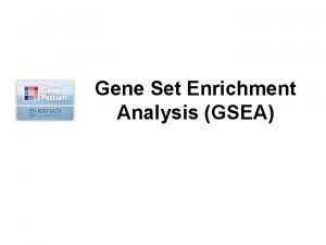 Gene Set Enrichment Analysis GSEA Gene Set Enrichment