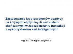 Zastosowanie kryptosystemw opartych na krzywych eliptycznych nad ciaami