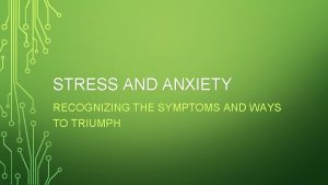 STRESS AND ANXIETY RECOGNIZING THE SYMPTOMS AND WAYS