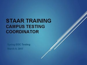 STAAR TRAINING CAMPUS TESTING COORDINATOR Spring EOC Testing