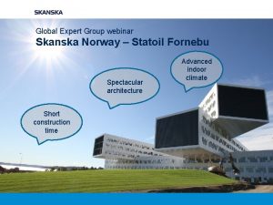 Global Expert Group webinar Skanska Norway Statoil Fornebu