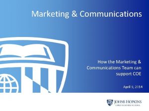 Marketing Communications How the Marketing Communications Team can