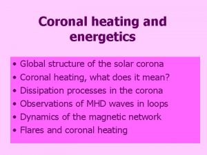 Coronal heating and energetics Global structure of the