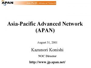 AsiaPacific Advanced Network APAN August 31 2001 Kazunori