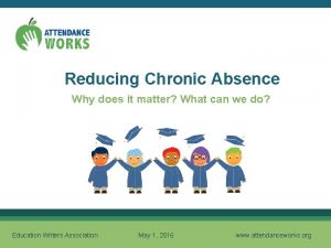 Reducing Chronic Absence Why does it matter What