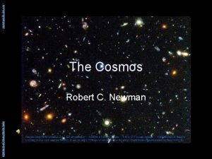 Abstracts of Powerpoint Talks The Cosmos Robert C