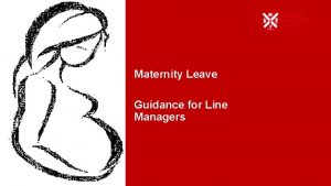 Maternity Leave Guidance for Line Managers Maternity Leave
