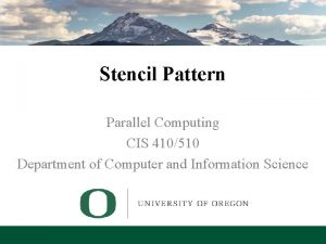 Stencil Pattern Parallel Computing CIS 410510 Department of