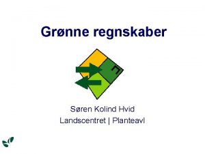 Grnne regnskaber Sren Kolind Hvid Landscentret Planteavl Data