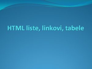 HTML liste linkovi tabele Liste Kada je potrebno