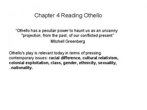Chapter 4 Reading Othello Othello has a peculiar