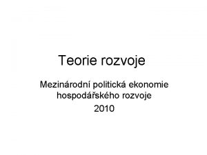 Teorie rozvoje Mezinrodn politick ekonomie hospodskho rozvoje 2010