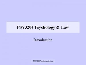 PSY 3204 Psychology Law Introduction PSY 3204 Psychology