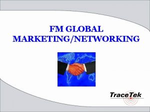 FM GLOBAL MARKETINGNETWORKING Outline Brief FM Global Insight